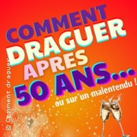 Comment Draguer Après 50 Ans - Saison 2 - Espace Gerson, Lyon